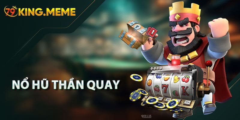 Nổ Hũ Thần Quay 